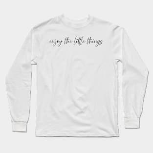 Enjoy the little things Long Sleeve T-Shirt